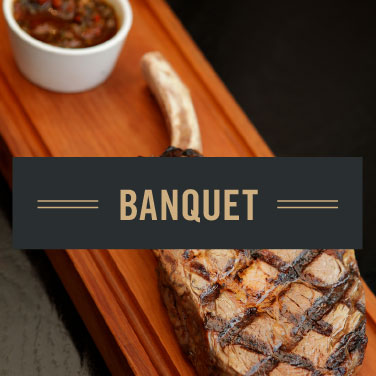 BANQUET  //  SET MENUS FOR GROUPS OF 10+